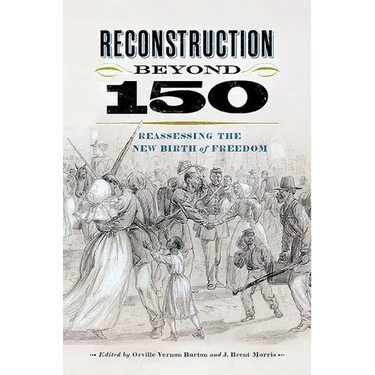 Reconstruction Beyond 150: Reassessing the New Birth of Freedom