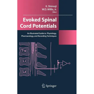 Evoked Spinal Cord Potentials: An Illustrated Guide to Physiology, Pharmocology, and Recording Techniques