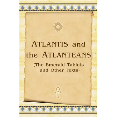 Atlantis And The Atlanteans: (The Emerald Tablets And Other Texts)