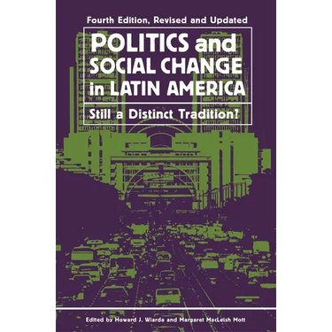 Politics and Social Change in Latin America: Still a Distinct Tradition?, Revised and Updated