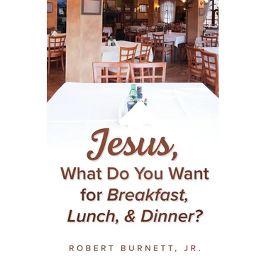 Jesus, What Do You Want for Breakfast, Lunch, & Dinner?