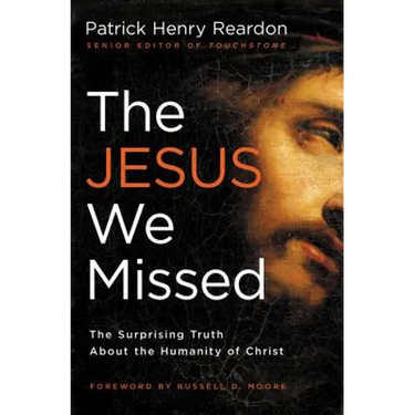 The Jesus We Missed: The Surprising Truth about the Humanity of Christ