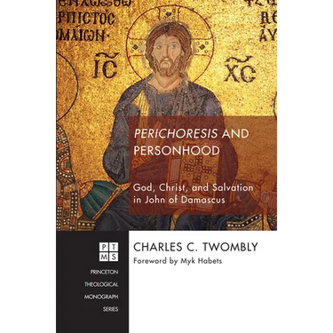 Perichoresis and Personhood: God, Christ, and Salvation in John of Damascus