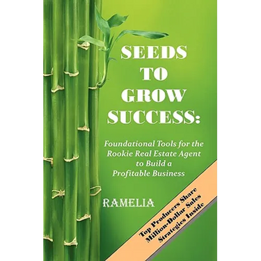 Seeds To Grow Success: Foundational Tools for the Rookie Real Estate Agent to Build a Profitable Business