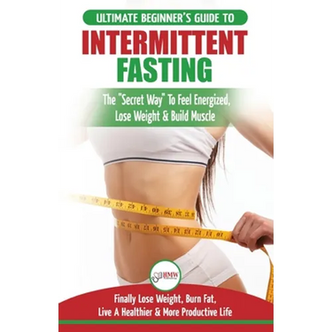 Intermittent Fasting: The Ultimate Beginner's Guide To The Intermittent Fasting Diet Lifestyle - Delay Food, Don't Deny It - Finally Lose Weight, Burn