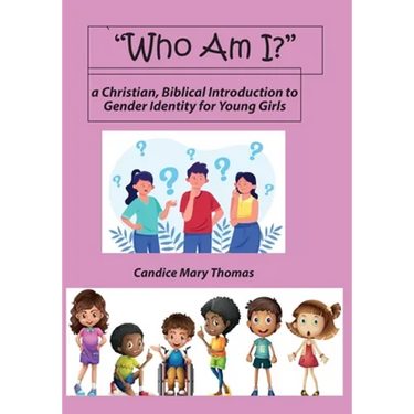 Who Am I? A Christian, Biblical Introduction to Gender Identity for Young Girls