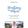 Waiting on When: Secrets to Finding God's Comfort and Peace