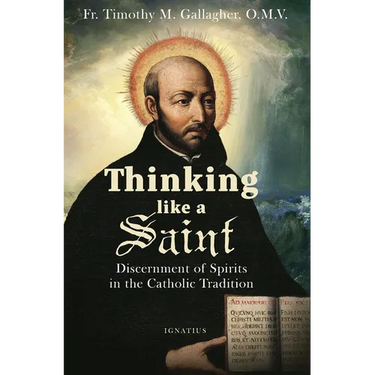 Thinking Like a Saint: Discernment of Spirits in the Catholic Tradition