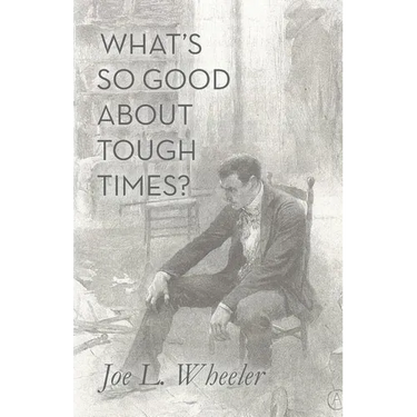What's So Good About Tough Times?: Stories of People Refined by Difficulty