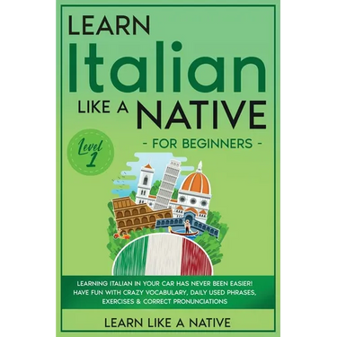 Learn Italian Like a Native for Beginners - Level 1: Learning Italian in Your Car Has Never Been Easier! Have Fun with Crazy Vocabulary, Daily Used Ph