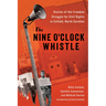 The Nine O'Clock Whistle: Stories of the Freedom Struggle for Civil Rights in Enfield, North Carolina