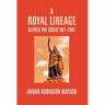 A Royal Lineage: Alfred The Great. 901-1901
