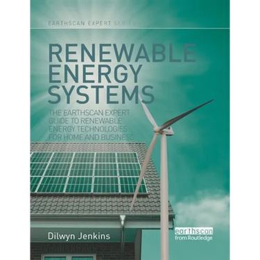 Renewable Energy Systems: The Earthscan Expert Guide to Renewable Energy Technologies for Home and Business