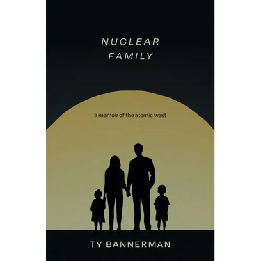 Nuclear Family: A Memoir of the Atomic West