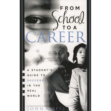 From School to a Career: A Student's Guide to Success in the Real World