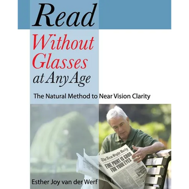 Read Without Glasses at Any Age: The Natural Method to Near Vision Clarity