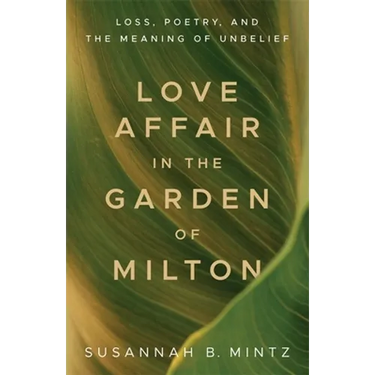 Love Affair in the Garden of Milton: Loss, Poetry, and the Meaning of Unbelief