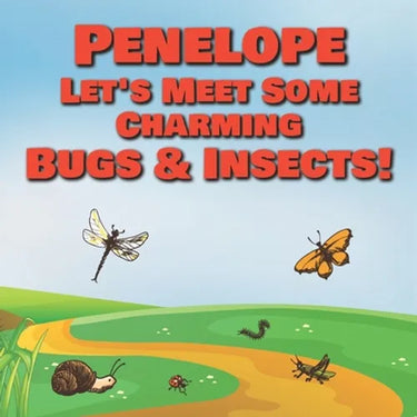 Penelope Let's Meet Some Charming Bugs & Insects!: Personalized Books with Your Child Name - The Marvelous World of Insects for Children Ages 1-3