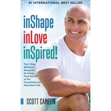 inShape inLove inSpired!: The 3 Step Wellness Blueprint for Using Peak Health as The Foundation for Abundant Life