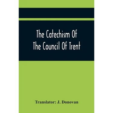 The Catechism Of The Council Of Trent