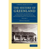 The History of Greenland: Including an Account of the Mission Carried on by the United Brethren in That Country