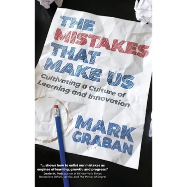The Mistakes That Make Us: Cultivating a Culture of Learning and Innovation