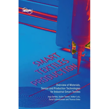 Smart Textiles Production: Overview of Materials, Sensor and Production Technologies for Industrial Smart Textiles