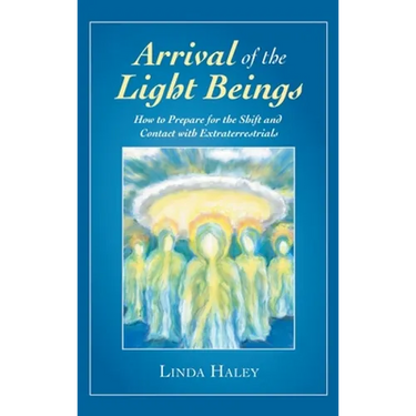 Arrival of the Light Beings: How to Prepare for the Shift and Contact with Extraterrestrials
