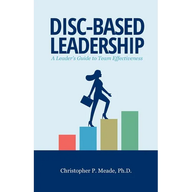 DISC-Based Leadership: A Leader's Guide to Team Effectiveness