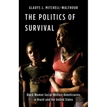 The Politics of Survival: Black Women Social Welfare Beneficiaries in Brazil and the United States