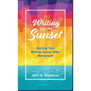 Writing into the Sunset: Starting Your Writing Career After Retirement