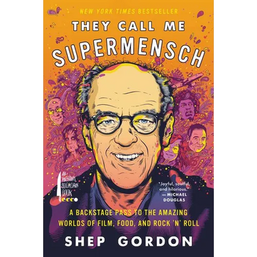 They Call Me Supermensch: A Backstage Pass to the Amazing Worlds of Film, Food, and Rock'n'roll