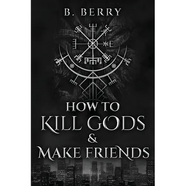 How To Kill Gods & Make Friends