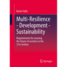 Multi-Resilience - Development - Sustainability: Requirements for Securing the Future of Societies in the 21st Century
