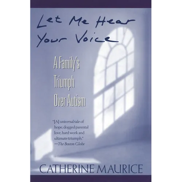 Let Me Hear Your Voice: A Family's Triumph Over Autism