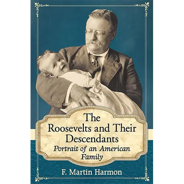 The Roosevelts and Their Descendants: Portrait of an American Family