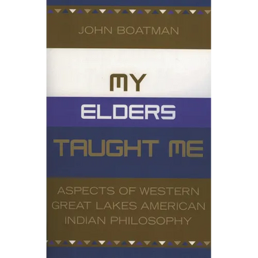 My Elders Taught Me: Aspects of Western Great Lakes American Indian Philosophy
