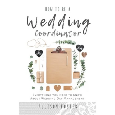 How To Be A Wedding Coordinator: Everything You Need to Know About Wedding Day Management