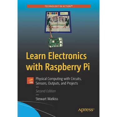 Learn Electronics with Raspberry Pi: Physical Computing with Circuits, Sensors, Outputs, and Projects