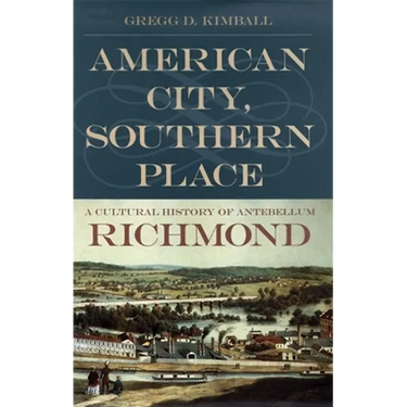 American City, Southern Place: A Cultural History of Antebellum Richmond