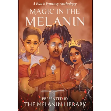 Magic in the Melanin: A Black Fantasy Anthology