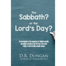 The Sabbath? or the Lord's Day?: An investigation of the arguments for Sabbath-worship and against worship on the first day of the week in light of wh