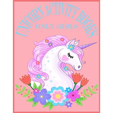 Unicorn Activity Books Only Girls: Unicorn Activity Books For Girls.80 Pages With Exclusive Activity Books For Your Cute Girls