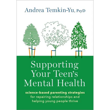Supporting Your Teen's Mental Health: Science-Based Parenting Strategies for Repairing Relationships and Helping Young People Thrive