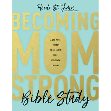 Becoming Momstrong Bible Study: A Six-Week Journey to Discover Your God-Given Calling