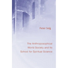 The Anthroposophical World Society: And Its School for Spiritual Science