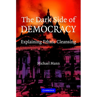 The Dark Side of Democracy: Explaining Ethnic Cleansing