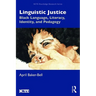 Linguistic Justice: Black Language, Literacy, Identity, and Pedagogy