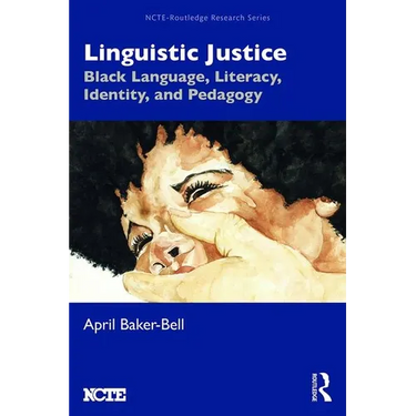 Linguistic Justice: Black Language, Literacy, Identity, and Pedagogy