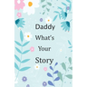Daddy What's Your Story: 120+ Guided questions journal to preserve your Daddy's precious memories, This Fill in and give back journal / keepsak
